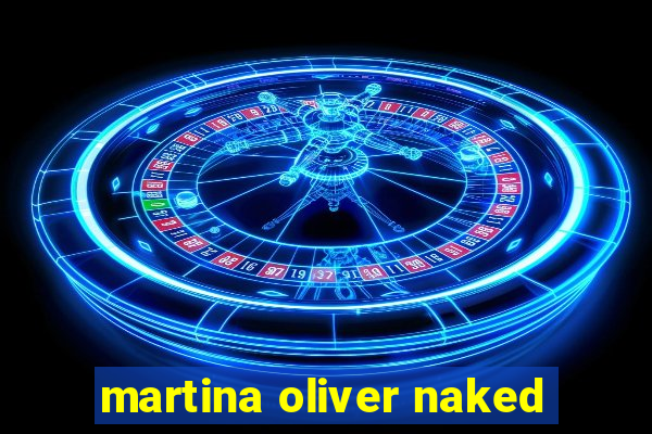 martina oliver naked